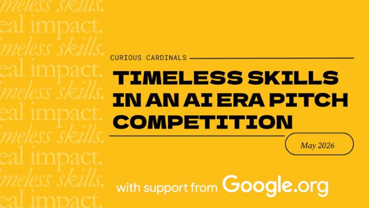 Curious Cardinals Timeless Skills in an AI Era pitch competition, May 2026, with support from Google.org